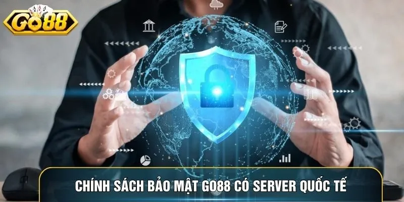 Chính sách bảo mật Go88 có server quốc tế đảm bảo tốc độ và an toàn dữ liệu Chính sách bảo mật Go88 có server quốc tế đảm bảo tốc độ và an toàn dữ liệu