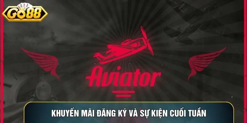 Khuyến mãi đăng ký và sự kiện cuối tuần giúp tăng trải nghiệm Aviator tại Go88 Khuyến mãi đăng ký và sự kiện cuối tuần giúp tăng trải nghiệm Aviator tại Go88