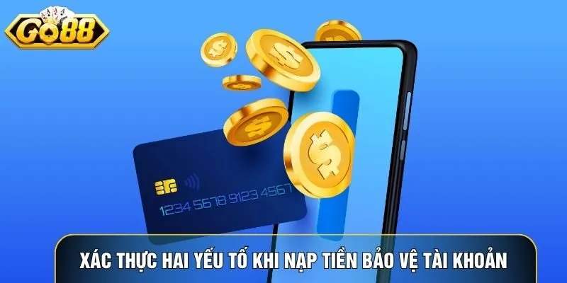 Xác thực hai yếu tố khi nạp tiền Go88 bảo vệ tài khoản người dùng tối đa Xác thực hai yếu tố khi nạp tiền Go88 bảo vệ tài khoản người dùng tối đa